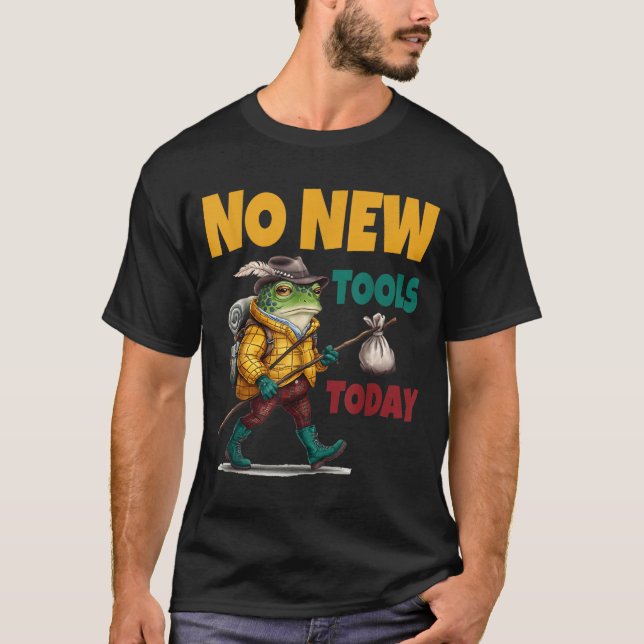 No New Tools Today Funny  T-Shirt (Vorderseite)