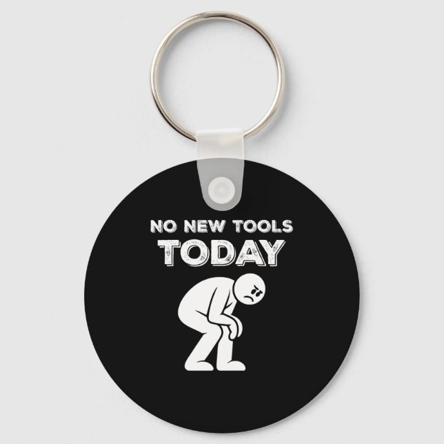 No New Tools Today Humor Sarcastic Meme Sad Stickm Schlüsselanhänger (Vorderseite)
