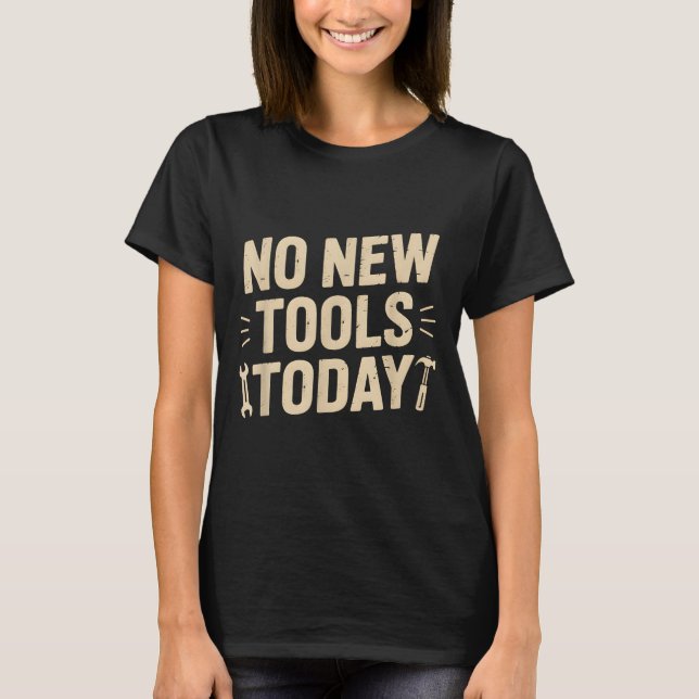No New Tools Today Retro Meme Tools Lover  T-Shirt (Vorderseite)