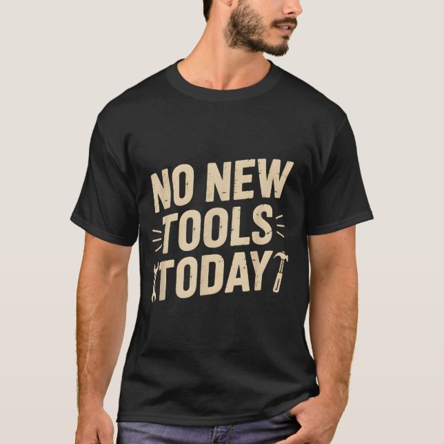 No New Tools Today Retro Meme Tools Lover  T-Shirt (Vorderseite)