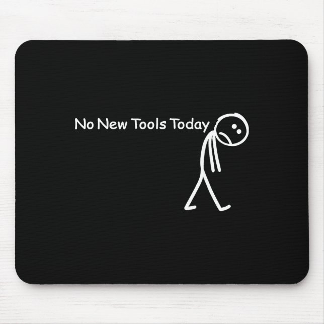 No New Tools Today Sad Stick Figure Woodworker Cow Mousepad (Vorne)