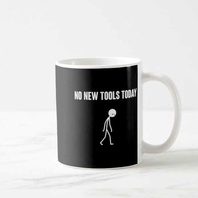 No New Tools Today Sarcastic Humor For Men Women  Kaffeetasse (Rechts)