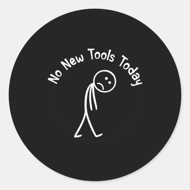 No New Tools Today Shirt No New Tools Today Meme F Runder Aufkleber (Vorderseite)