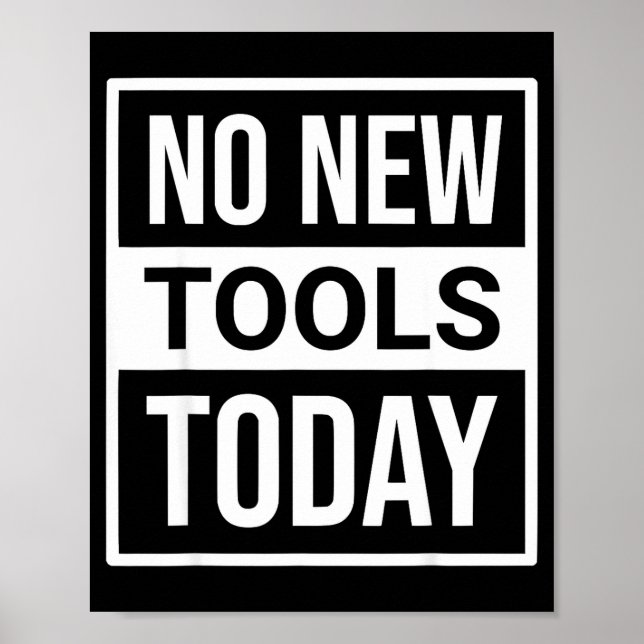 No New Tools Today Tee Shirt Men Women  Poster (Vorne)