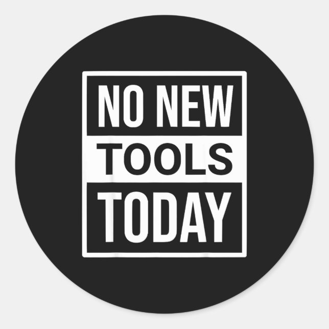 No New Tools Today Tee Shirt Men Women  Runder Aufkleber (Vorderseite)