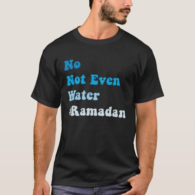 No Not Even Water Fasting Muslim Ramadan 2023 Musl T-Shirt (Vorderseite)