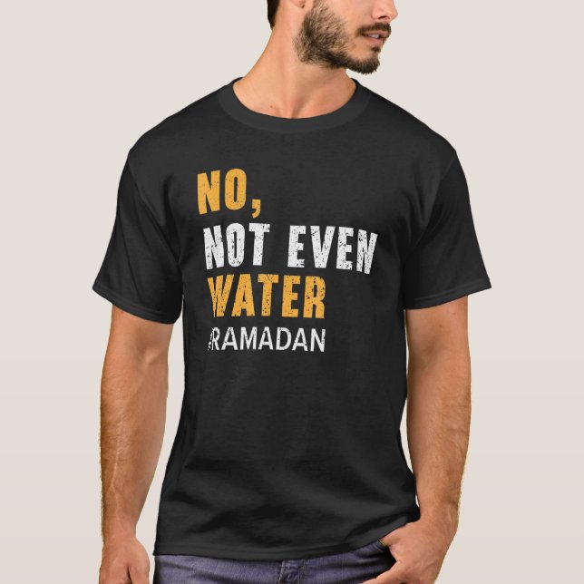 No Not Even Water Ramadan Islam Quran Mosque Relig T-Shirt (Vorderseite)