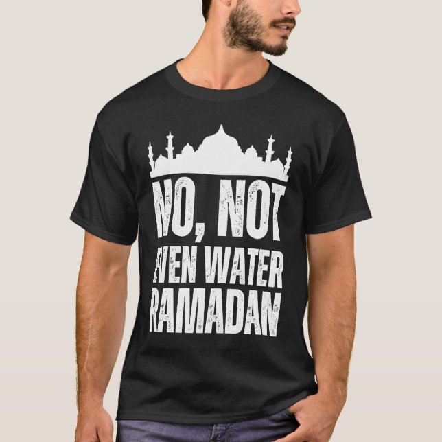 No Not Even Water Ramadan Kareem Mubarak  1 T-Shirt (Vorderseite)