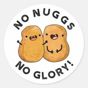 No Nuggs No Glory Funny Nuggets Puff Runder Aufkleber