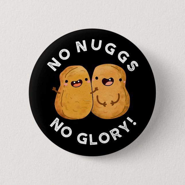 No Nuggs No Glory Funny Nuggets Pun Dark BG Button (Vorderseite)
