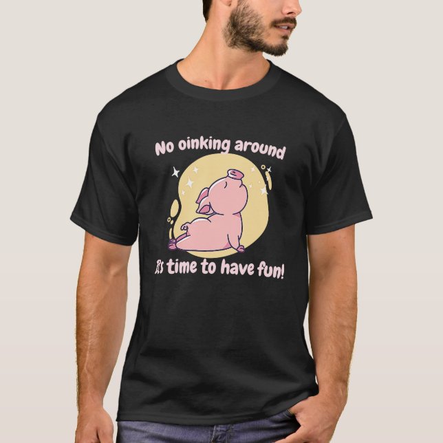 No Oinking Around It's Time To Have Fun  Pig Prese T-Shirt (Vorderseite)