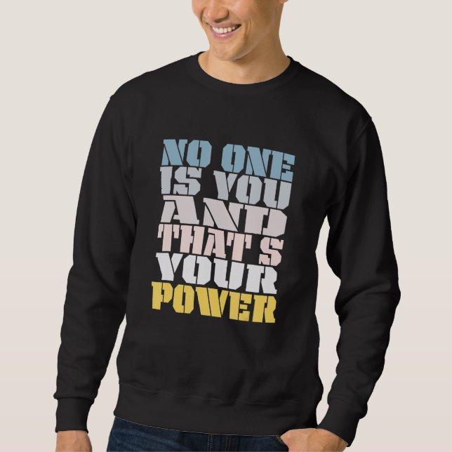 No One Is You And Thats Your Power Meme Saying Sweatshirt (Vorderseite)
