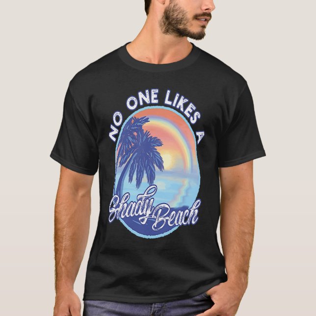 No One Likes A Shady Beach For A Beach and Vacatio T-Shirt (Vorderseite)