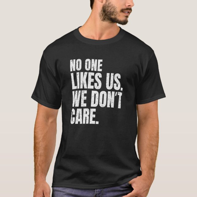 No One Likes Us We Don't Care Inspire Motivational T-Shirt (Vorderseite)