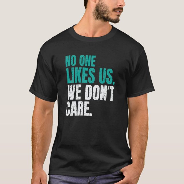 No One Likes Us We Don't Care Philly Motivational  T-Shirt (Vorderseite)