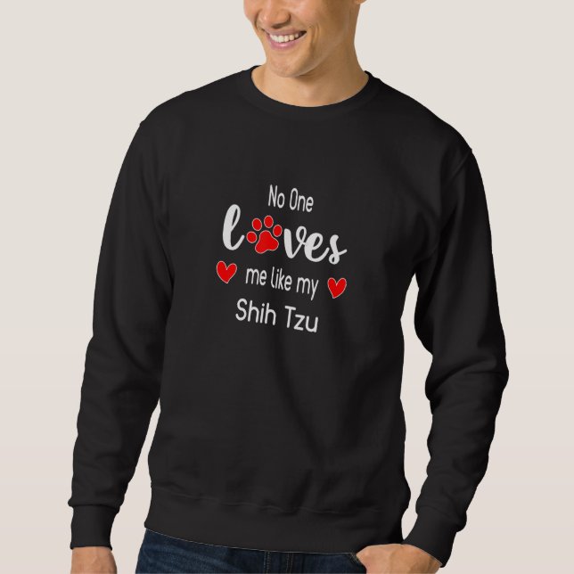 No One Loves Me Like My Shih Tzu Sweatshirt (Vorderseite)