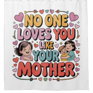 No One Loves You Like Your Mother Duschvorhang