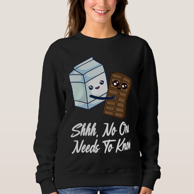 No One Needs To Know  Chocolate Milk Food  Graphic Sweatshirt (Vorderseite)
