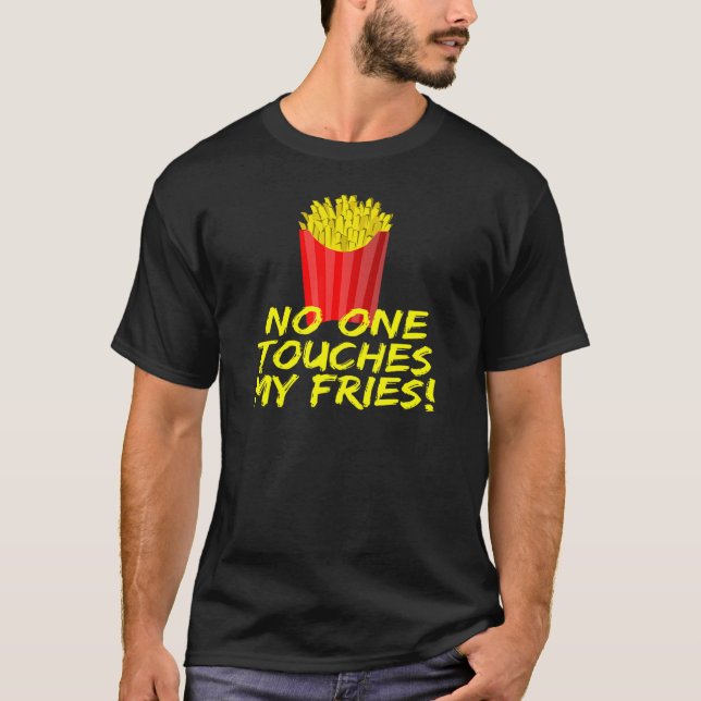 No One Touches My Fries French Fries T-Shirt (Vorderseite)