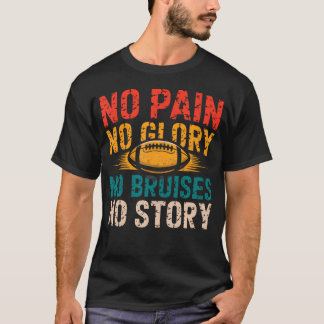 No Pain No Glory No Bruises No Story Football Play T-Shirt