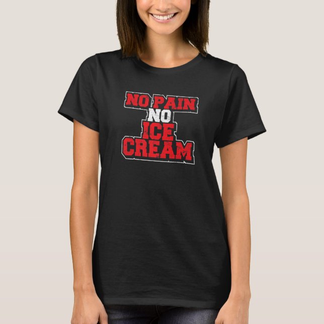 No Pain No Ice Cream Fitness Gym Sprichwort Cardio T-Shirt (Vorderseite)