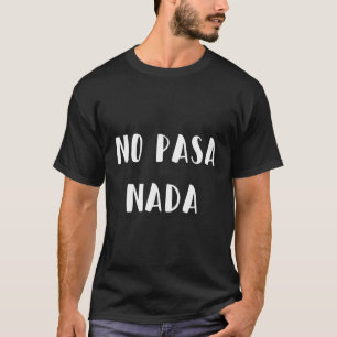 No Pasa Nada T-Shirt
