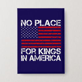 No Place For Kings In America - Defending Freedom Button