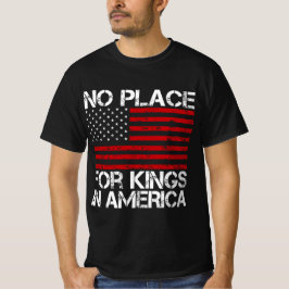 No Place For Kings In America - Defending Freedom T-Shirt