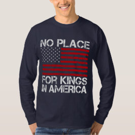 No Place For Kings In America - Defending Freedom T-Shirt