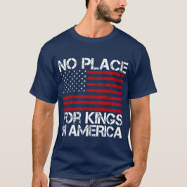 No Place For Kings In America - Defending Freedom T-Shirt