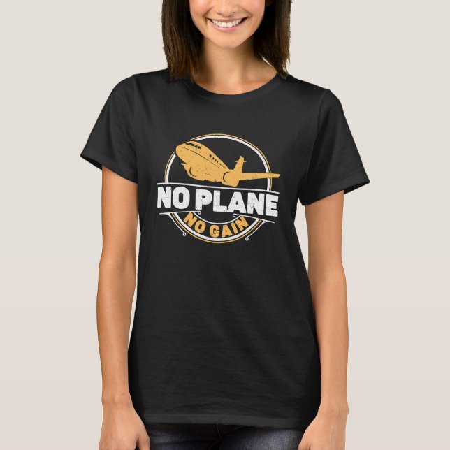 No Plane No Gain Airplane Pilot Flight Instructor T-Shirt (Vorderseite)