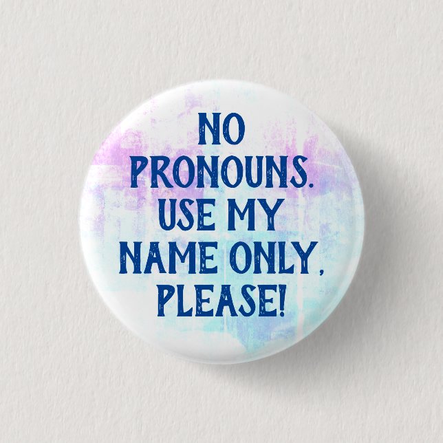 No Pronouns/Use My Name Please Button (Vorderseite)