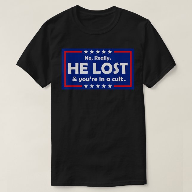 No Really He Lost & You're In A Cult  T-Shirt (Design vorne)