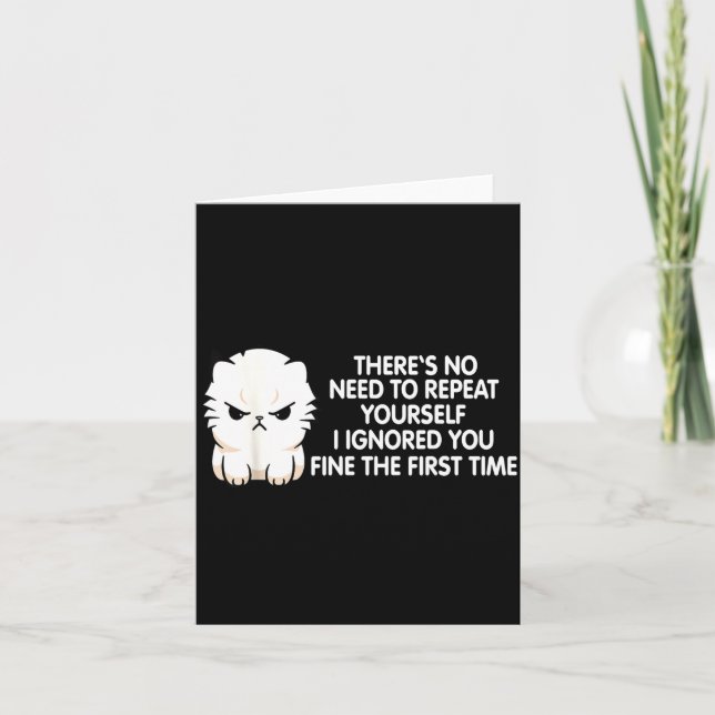 No Repeat Yourself I Ignored You Funny Cat Saying  Karte (Vorderseite)