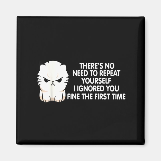 No Repeat Yourself I Ignored You Funny Cat Saying  Magnet (Vorne)