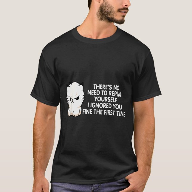 No Repeat Yourself I Ignored You Funny Cat Saying  T-Shirt (Vorderseite)