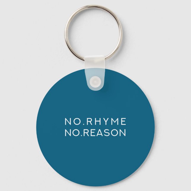 No Rhyme No Reason - Funny Cool Nonsense Joke Quot Schlüsselanhänger (Vorderseite)