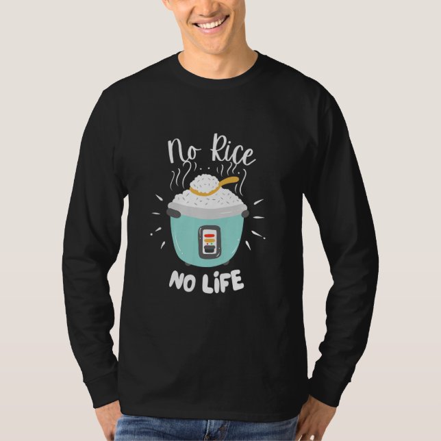 No Rice No Life   Rice Chinese Asian Food Got Rice T-Shirt (Vorderseite)