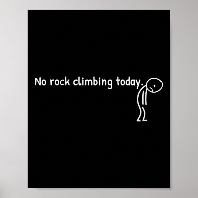 No Rock Climbing Today Funny Sad Stickman Climber  Poster (Vorne)