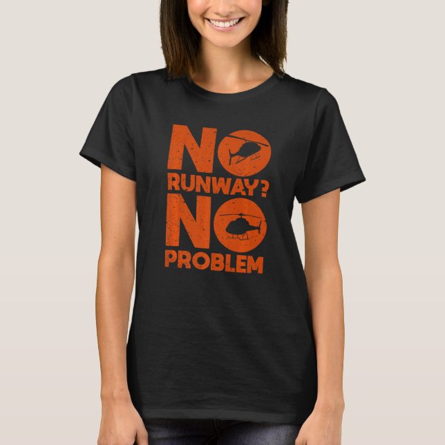 No Runway No Problem  Helicopter Pilot Aviation Pu T-Shirt (Vorderseite)