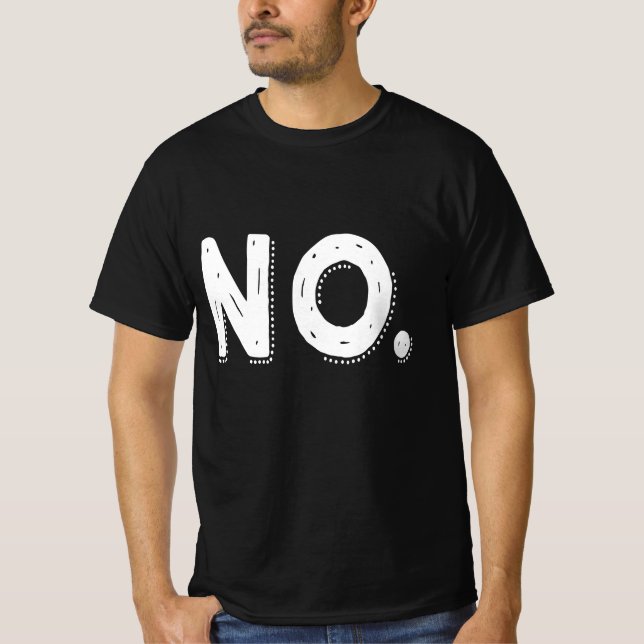 NO - Sarcastic Pessimistic saying Nope T-Shirt (Vorderseite)