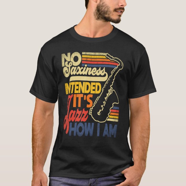 No Saxiness Intended Jazz How I Am Saxophone Saxop T-Shirt (Vorderseite)