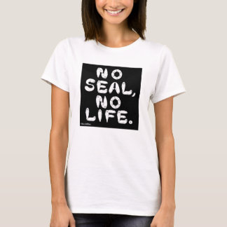 NO SEAL, NO LIFE. T-Shirt