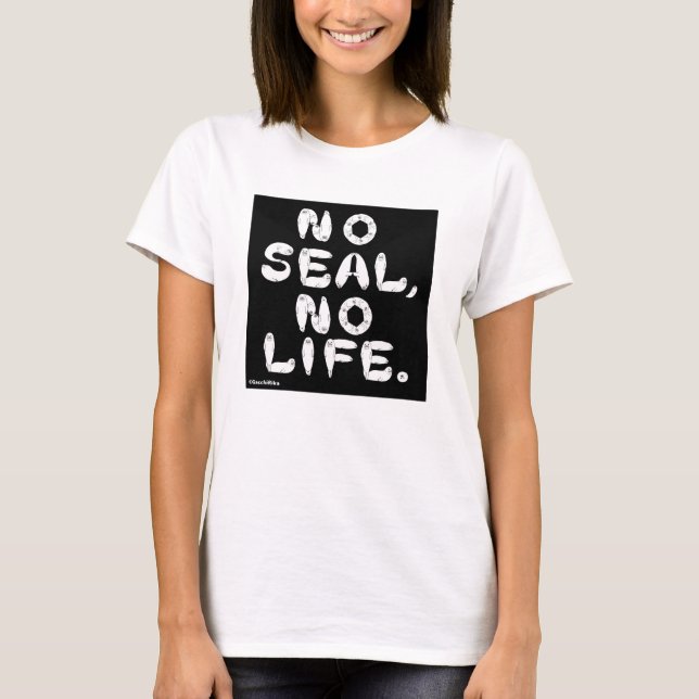 NO SEAL, NO LIFE. T-Shirt (Vorderseite)