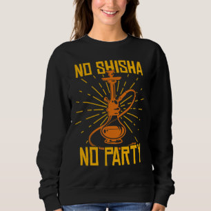 No Shisha No Party Hookah Wasserleitung Sweatshirt