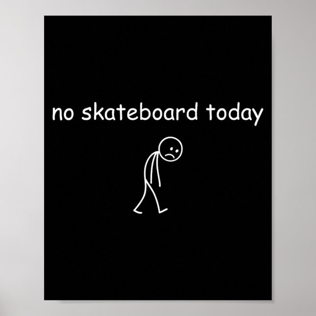 No Skateboarding Today, Sad Skater For Skateboardi Poster (Vorne)