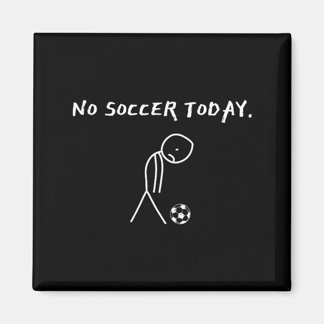 No Soccer Today Football Lovers Funny Soccer Playe Magnet (Vorne)