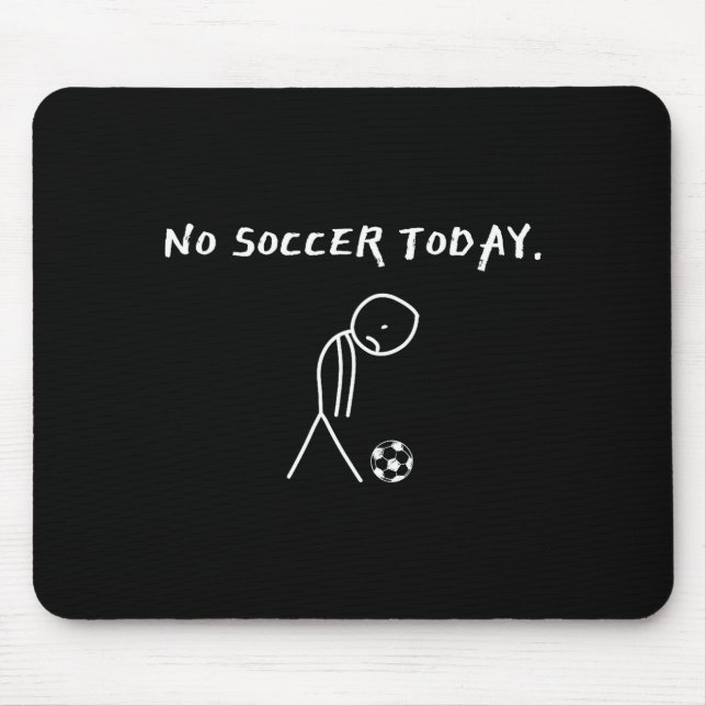 No Soccer Today Football Lovers Funny Soccer Playe Mousepad (Vorne)
