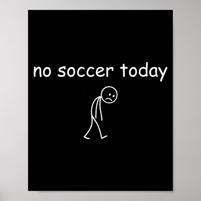 No Soccer Today, Funny Sad Player Design For Socce Poster (Vorne)