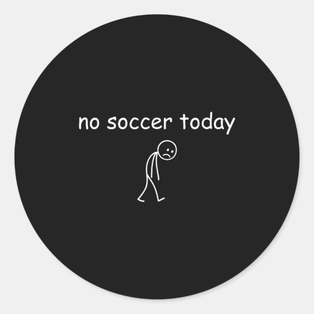 No Soccer Today, Funny Sad Player Design For Socce Runder Aufkleber (Vorderseite)
